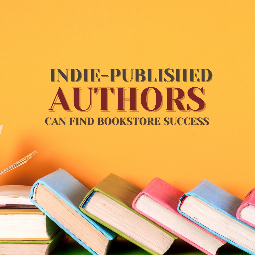 Indie-Published Authors Can Find Bookstore Success